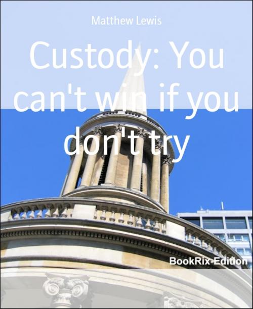 Cover of the book Custody: You can't win if you don't try by Matthew Lewis, BookRix