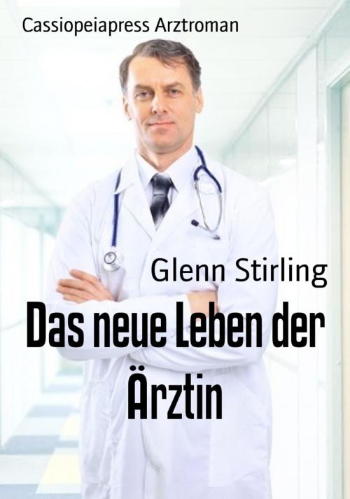 Cover of the book Das neue Leben der Ärztin by Glenn Stirling, BookRix