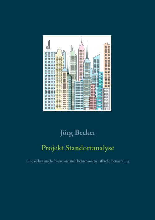 Cover of the book Projekt Standortanalyse by Jörg Becker, Books on Demand