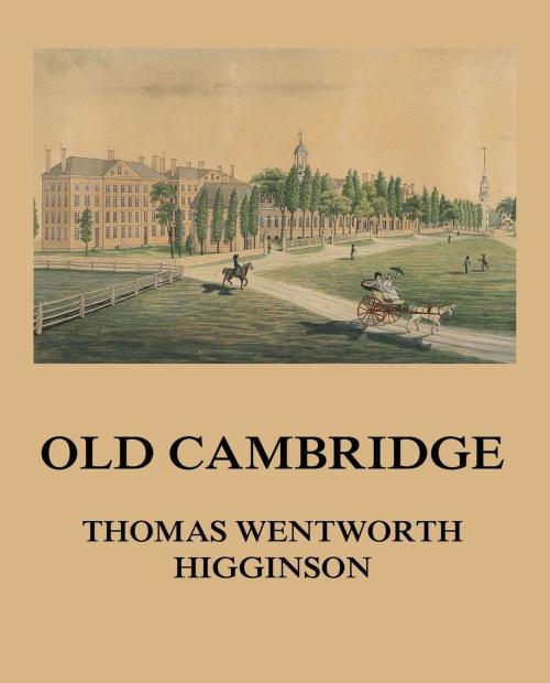 Cover of the book Old Cambridge by Thomas Wentworth Higginson, Jazzybee Verlag