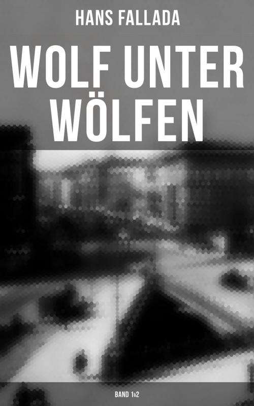 Cover of the book Wolf unter Wölfen (Band 1&2) by Hans Fallada, Musaicum Books