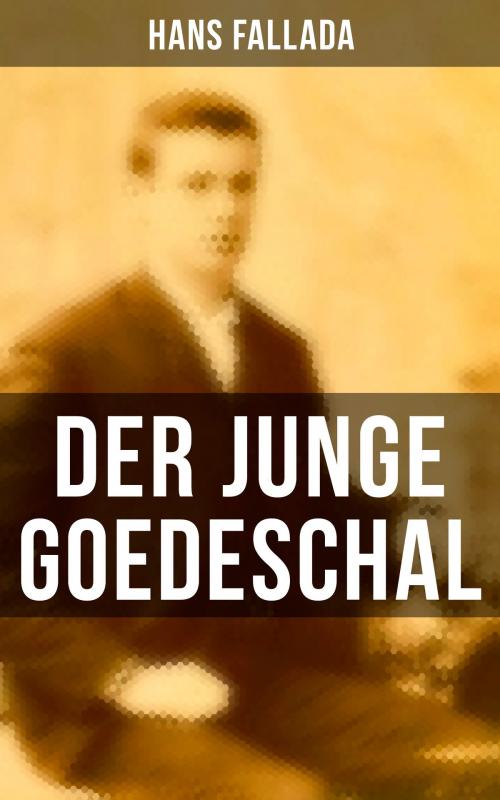 Cover of the book Der junge Goedeschal by Hans Fallada, Musaicum Books