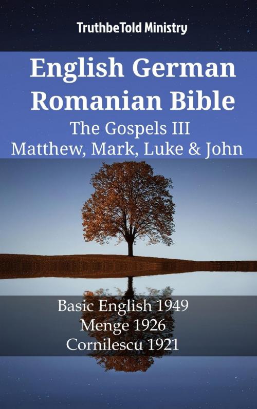 Cover of the book English German Romanian Bible - The Gospels III - Matthew, Mark, Luke & John by TruthBeTold Ministry, TruthBeTold Ministry