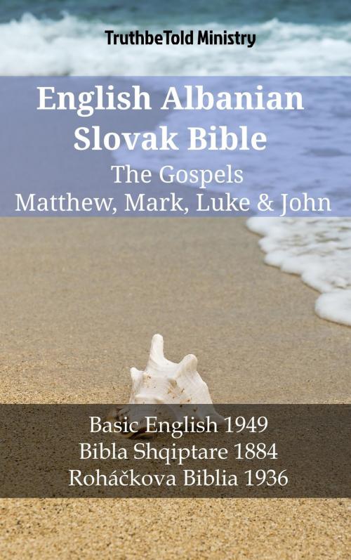 Cover of the book English Albanian Slovak Bible - The Gospels - Matthew, Mark, Luke & John by TruthBeTold Ministry, TruthBeTold Ministry