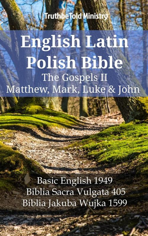 Cover of the book English Latin Polish Bible - The Gospels II - Matthew, Mark, Luke & John by TruthBeTold Ministry, TruthBeTold Ministry