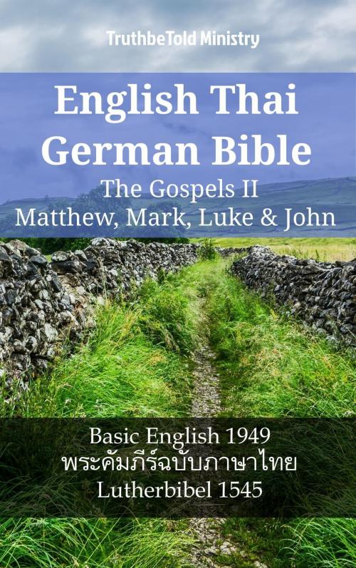 Cover of the book English Thai German Bible - The Gospels II - Matthew, Mark, Luke & John by TruthBeTold Ministry, TruthBeTold Ministry