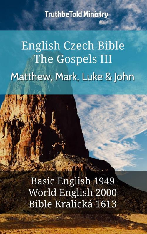 Cover of the book English Czech Bible - The Gospels III - Matthew, Mark, Luke and John by TruthBeTold Ministry, TruthBeTold Ministry