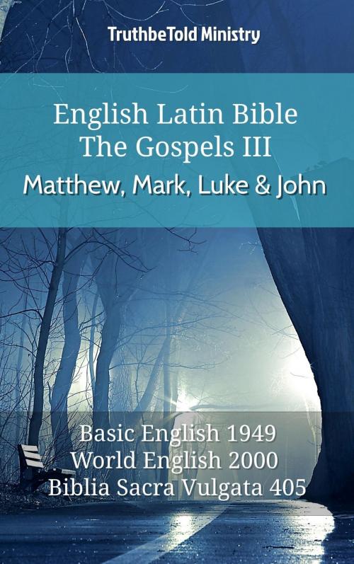 Cover of the book English Latin Bible - The Gospels III - Matthew, Mark, Luke and John by TruthBeTold Ministry, TruthBeTold Ministry