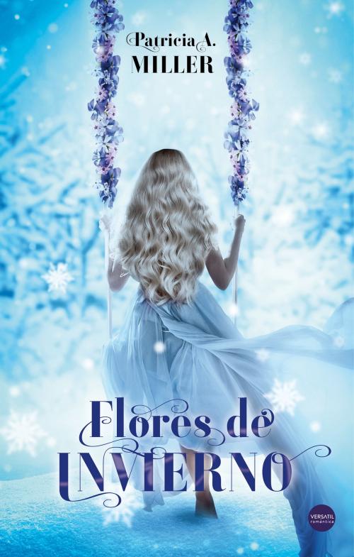 Cover of the book Flores de invierno by Patricia A. Miller, Versatil Ediciones