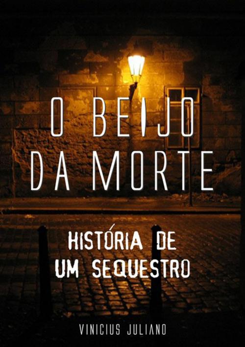 Cover of the book O Beijo Da Morte by Vinícius Juliano, Clube de Autores