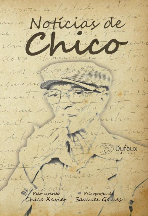 Cover of the book Notícias de Chico by Samuel Gomes, Chico Xavier, Editora Dufaux