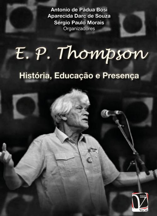 Cover of the book E. P. Thompson: by Sérgio Paulo Morais, Antonio de P. Bosi, Aparecida D. de Souza, Edições Verona
