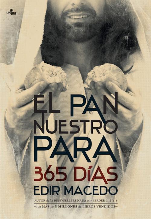 Cover of the book El Pan Nuestro Para 365 Días by Edir Macedo, Unipro