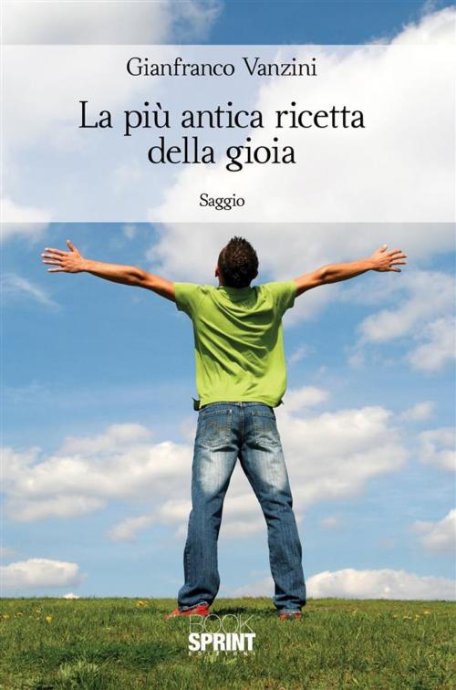 Cover of the book La piu antica ricetta della gioia by Gianfranco Vanzini, Booksprint