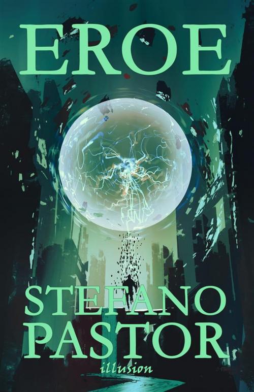 Cover of the book Eroe by Stefano Pastor, Illusion