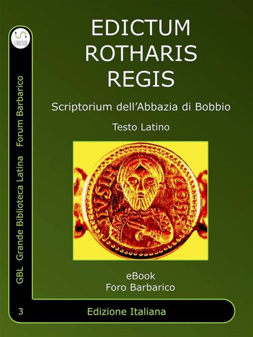 Cover of the book Edictum Rothari Regis by Scriptorium dell'abbazia di Bobbio, Rothari Regis, GBL Grande Biblioteca Latina