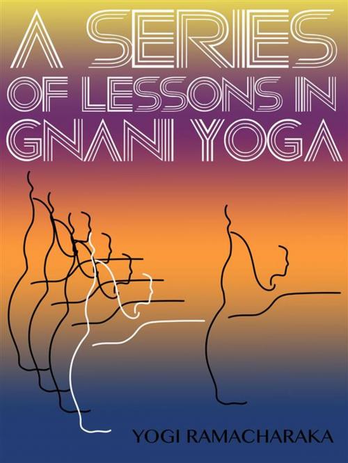 Cover of the book A Series Of Lessons In Gnani Yoga by Yogi	Ramacharaka, Yoga Life