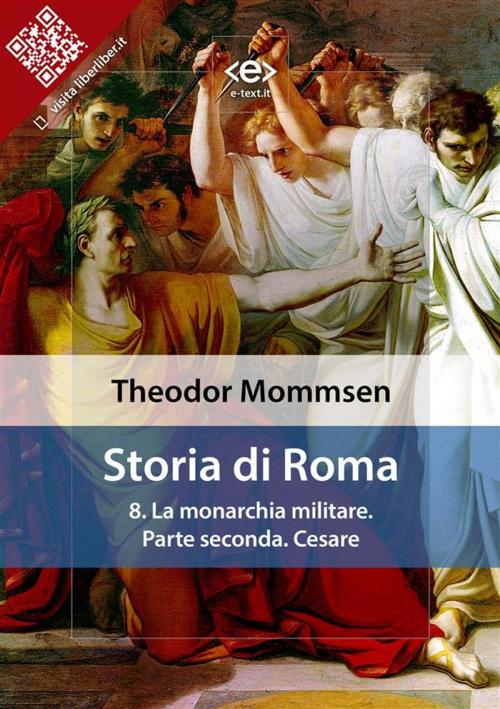 Cover of the book Storia di Roma. Vol. 8: La monarchia militare. Parte seconda: Cesare by Theodor Mommsen, E-text