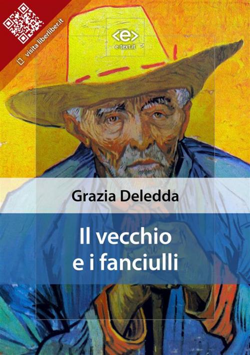 Cover of the book Il vecchio e i fanciulli by Grazia Deledda, E-text