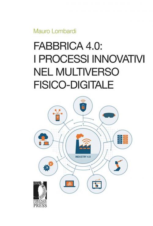 Cover of the book Fabbrica 4.0: i processi innovativi nel Multiverso fisico-digitale by Mauro Lombardi, Firenze University Press