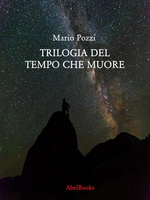 Cover of the book Trilogia del tempo che muore by Mario Pozzi, Abel Books