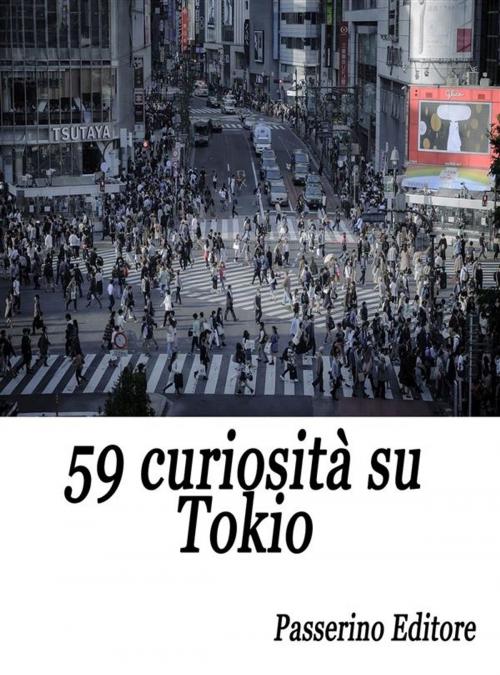 Cover of the book 59 curiosità su Tokio by Passerino Editore, Passerino
