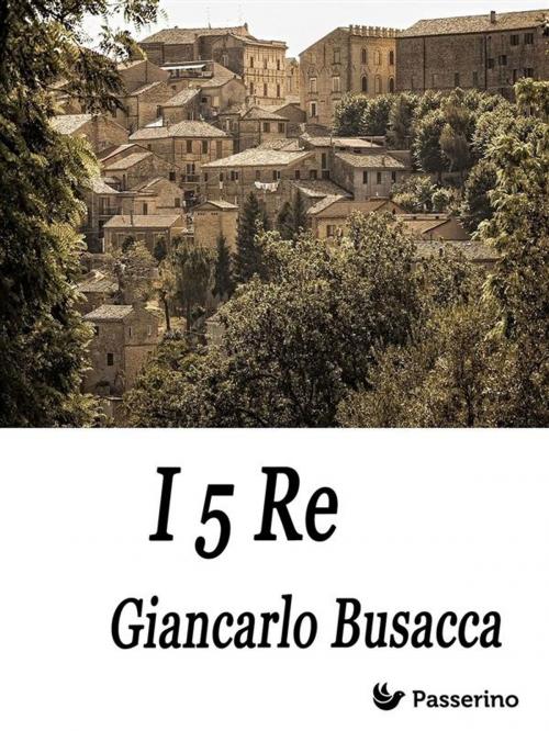 Cover of the book I 5 Re by Giancarlo Busacca, Passerino