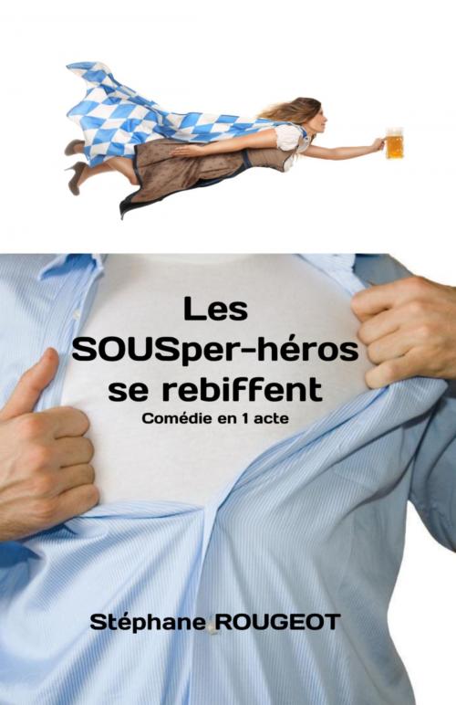 Cover of the book Les SOUSper-héros se Rebiffent by Stéphane ROUGEOT, Bookelis