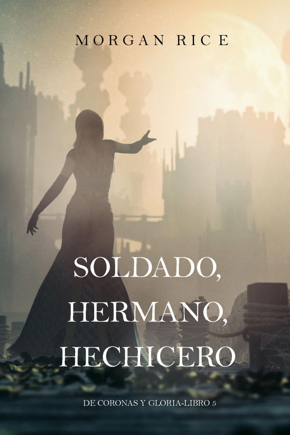 Big bigCover of Soldado, Hermano, Hechicero (De Coronas y Gloria – Libro 5)