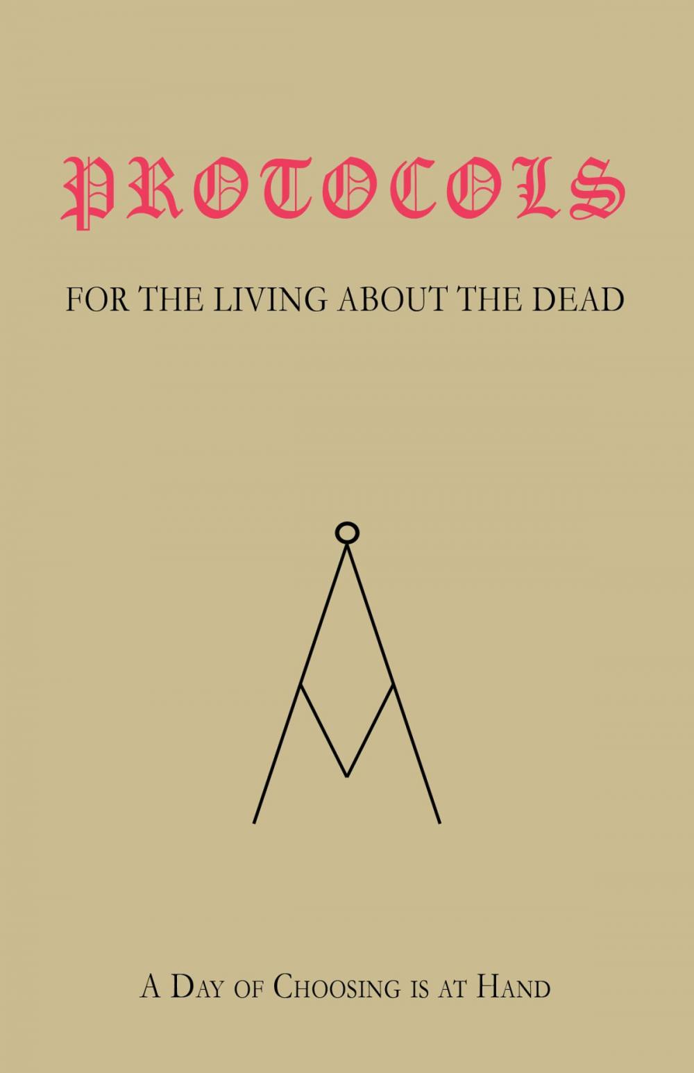 Big bigCover of PROTOCOLS For The Living, About The Dead; A Day of Choosing Is At Hand