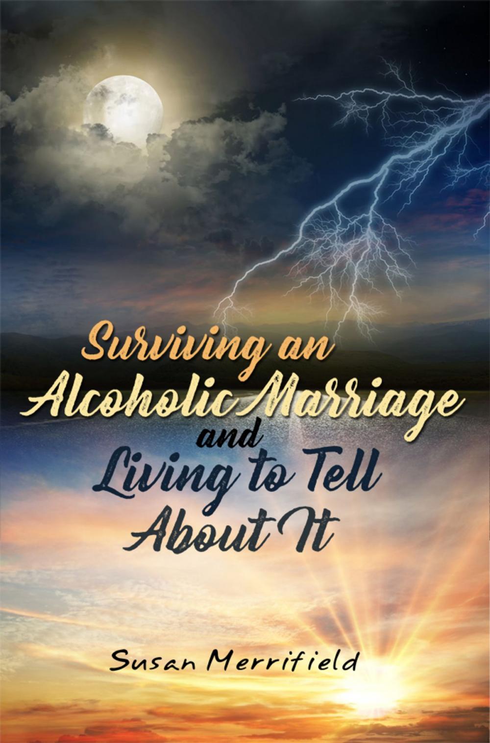 Big bigCover of Surviving an Alcoholic Marriage and Living to Tell About It