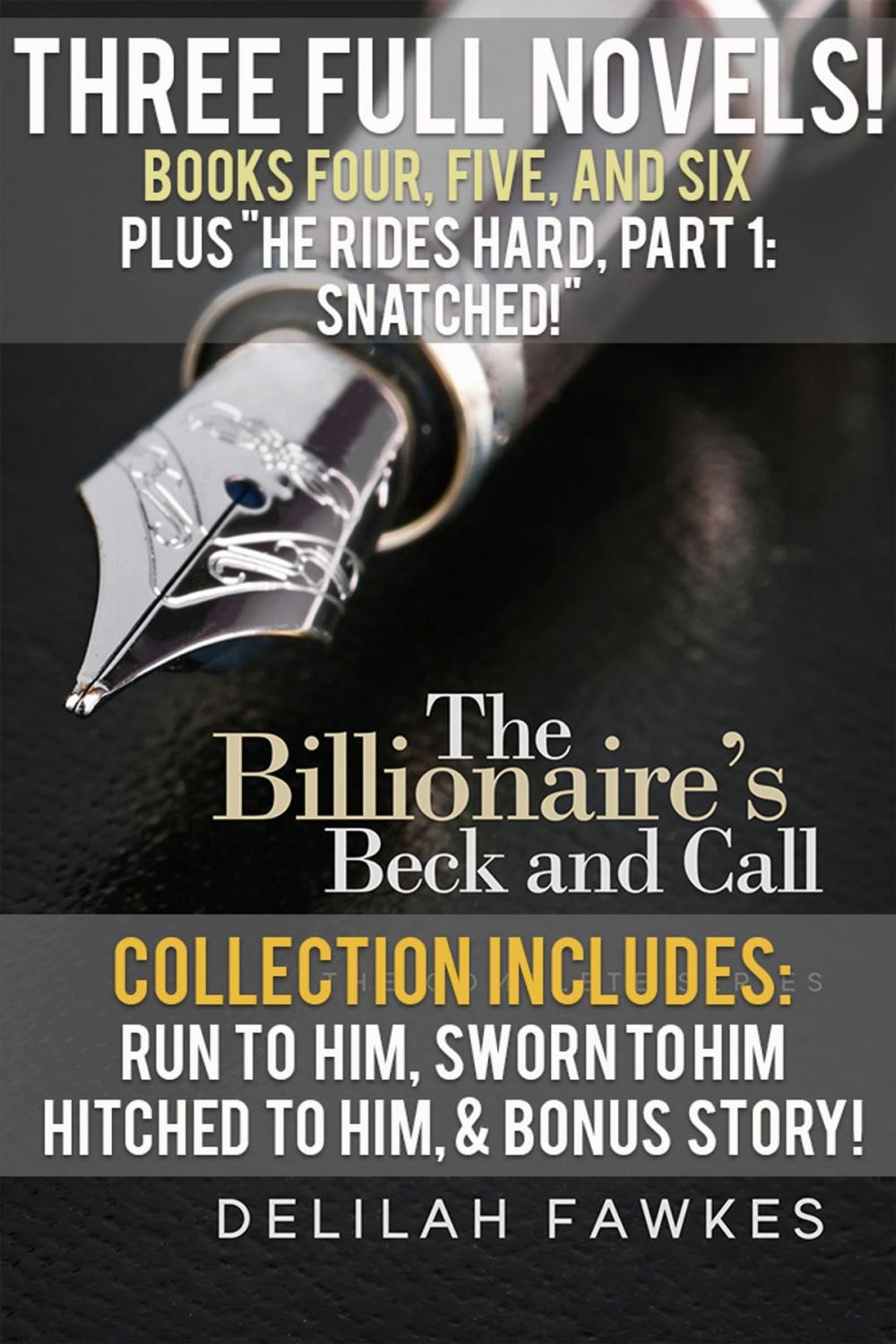 Big bigCover of The Billionaire’s Beck and Call Series Mega Box Set: Books Four, Five, and Six, PLUS He Rides Hard, Part 1: Snatched!