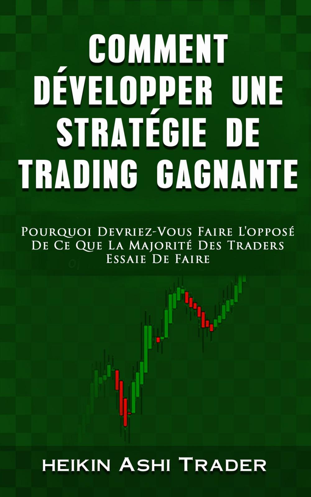 Big bigCover of Comment Dèvelopper une Stratègie de Trading Gagnante