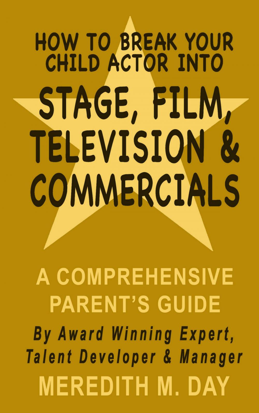 Big bigCover of How To Break Your Child Actor Into Stage Film Television and Commercials