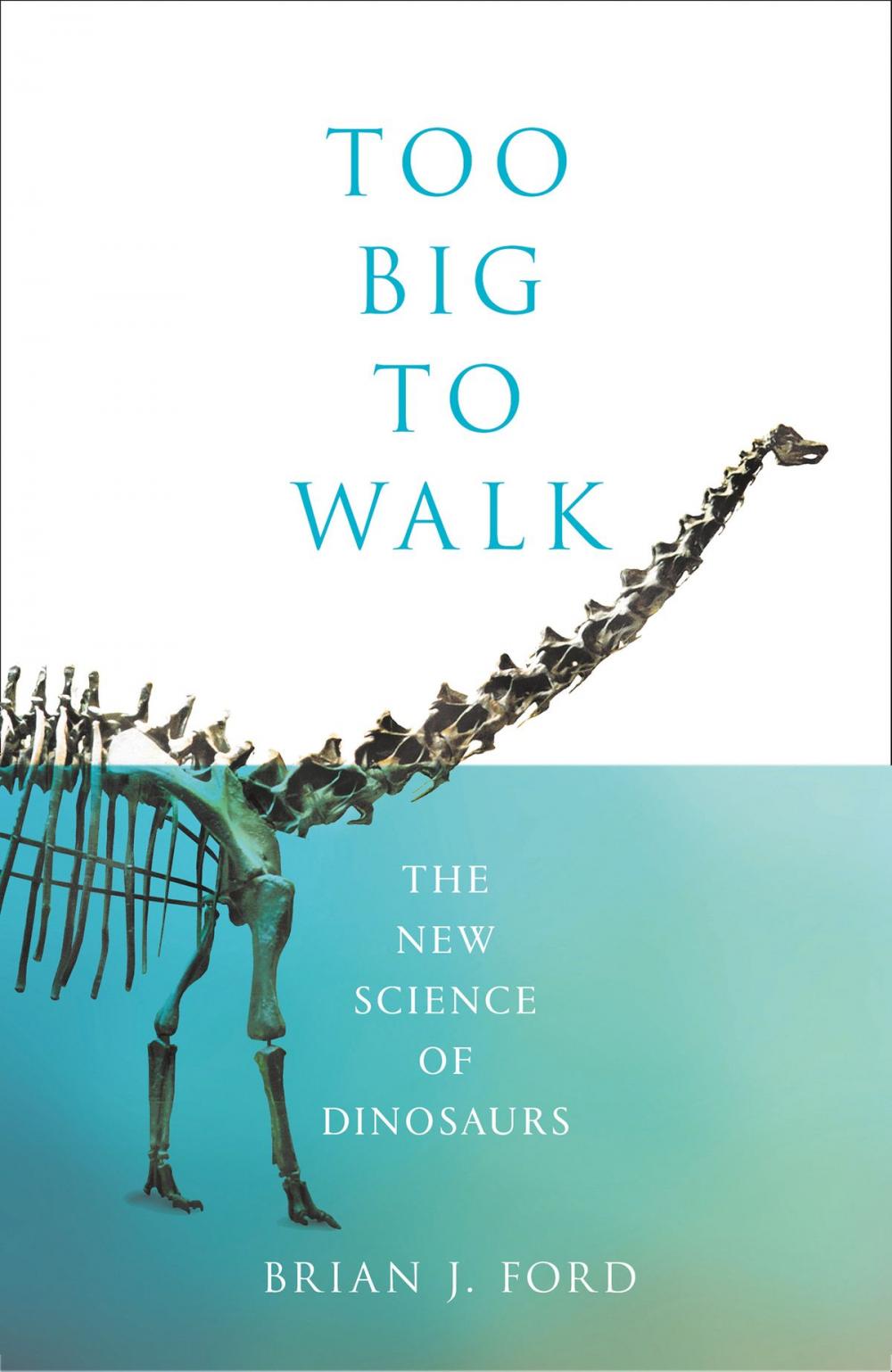 Big bigCover of Too Big to Walk: The New Science of Dinosaurs