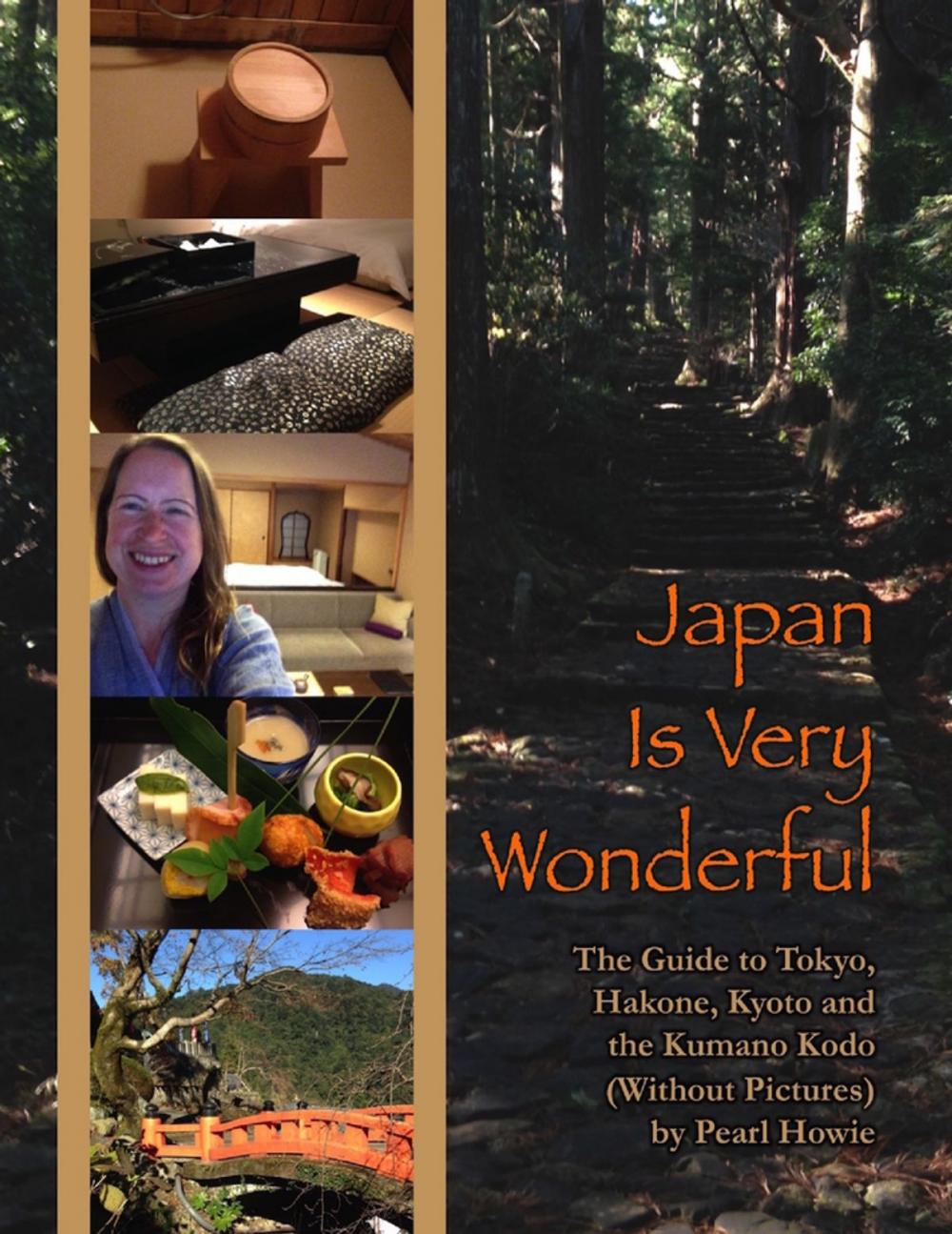 Big bigCover of Japan Is Very Wonderful - The Guide to Tokyo, Hakone, Kyoto and the Kumano Kodo (Without Pictures)