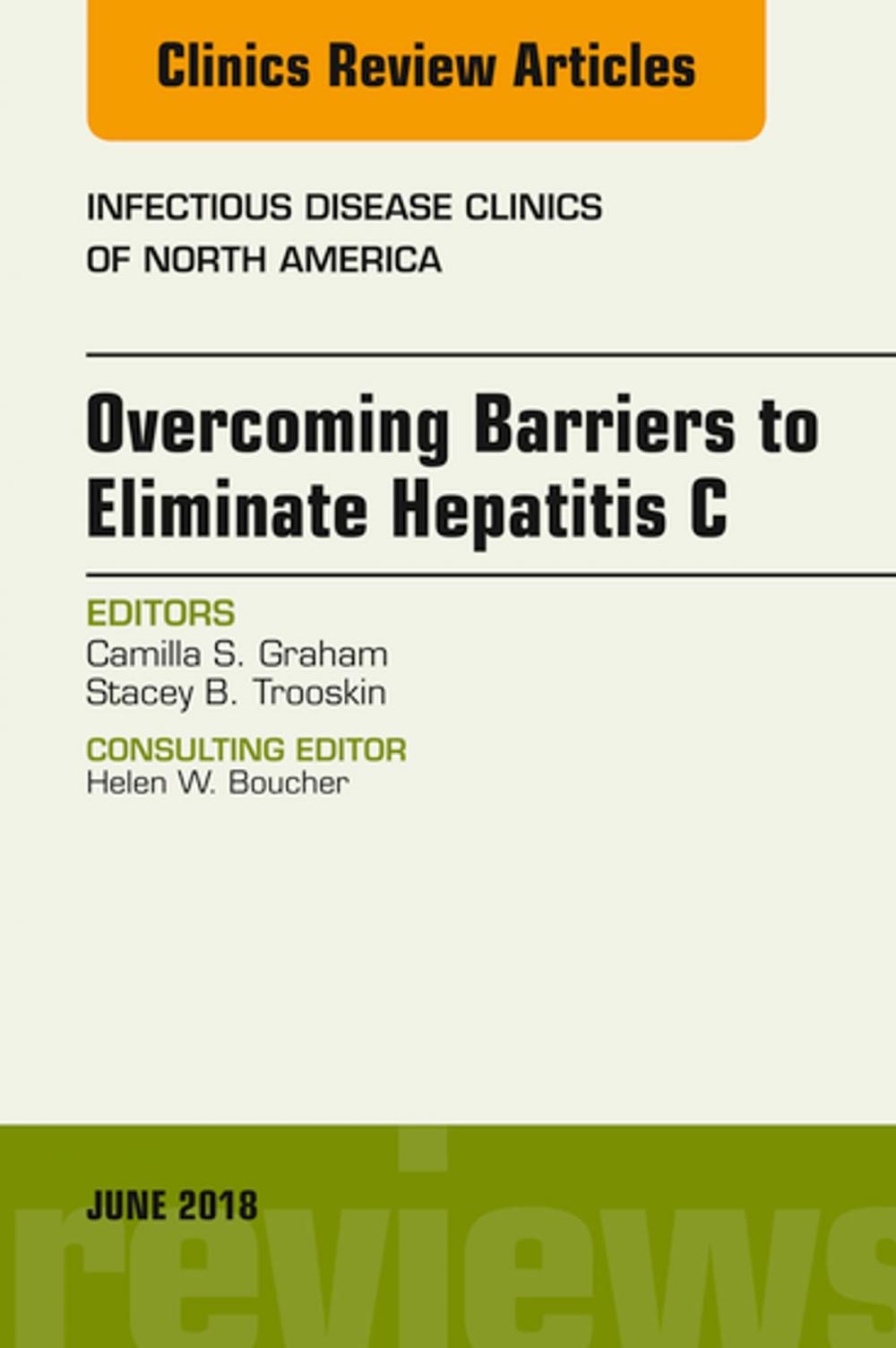 Big bigCover of Overcoming Barriers to Eliminate Hepatitis C, An Issue of Infectious Disease Clinics of North America, E-Book