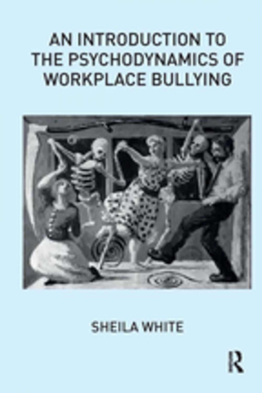Big bigCover of An Introduction to the Psychodynamics of Workplace Bullying