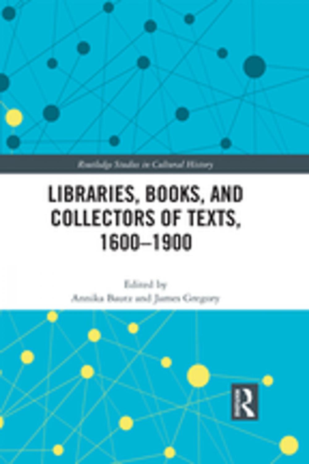 Big bigCover of Libraries, Books, and Collectors of Texts, 1600-1900