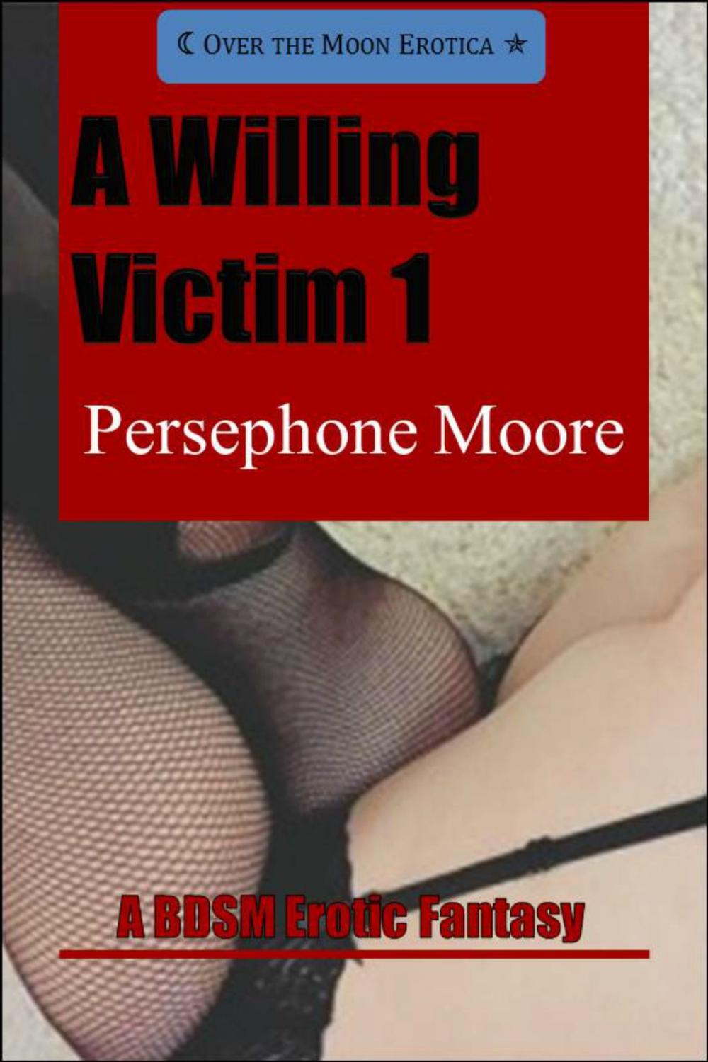 Big bigCover of A Willing Victim 1: A BDSM Erotic Fantasy