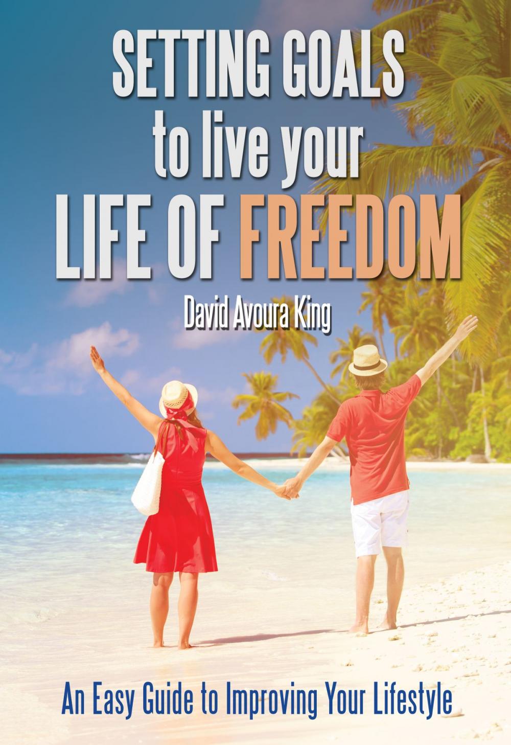 Big bigCover of Setting Goals to Live Your Life of Freedom: An Easy Guide to Improving Your Lifestyle