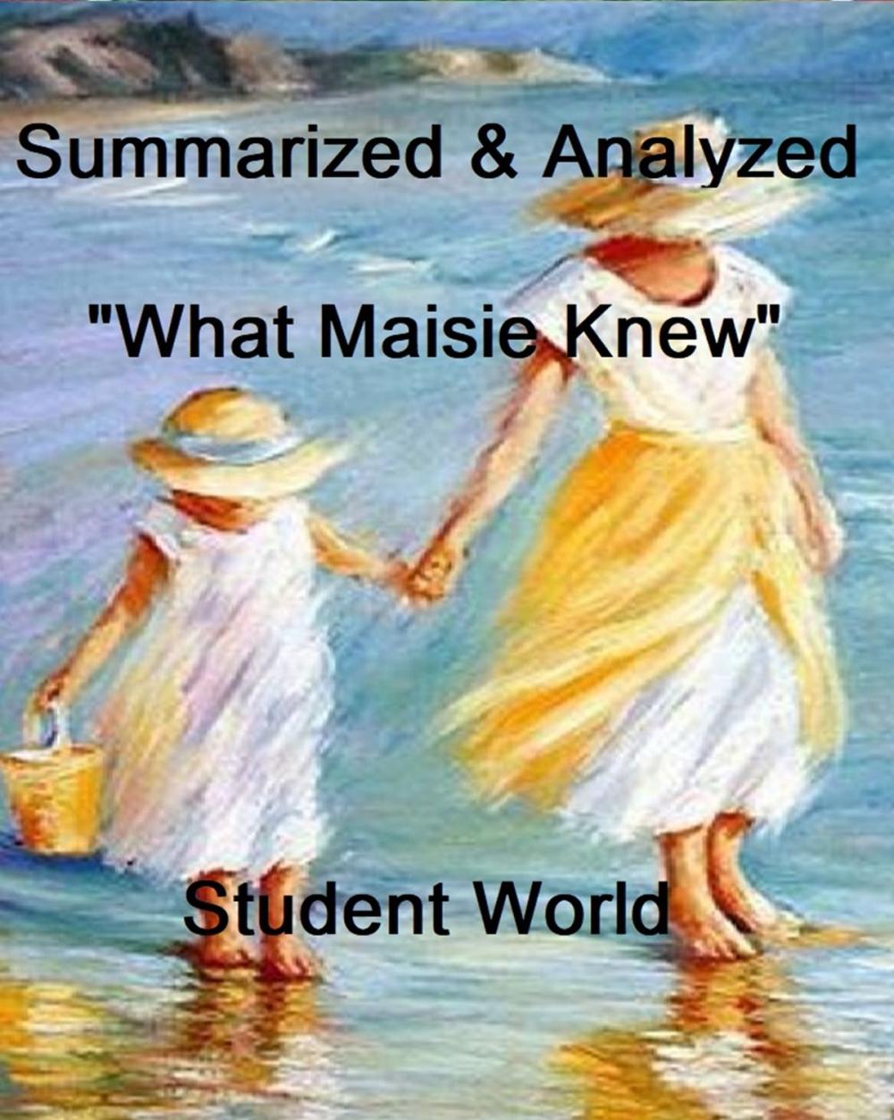 Big bigCover of Summarized & Analyzed: "What Maisie Knew"