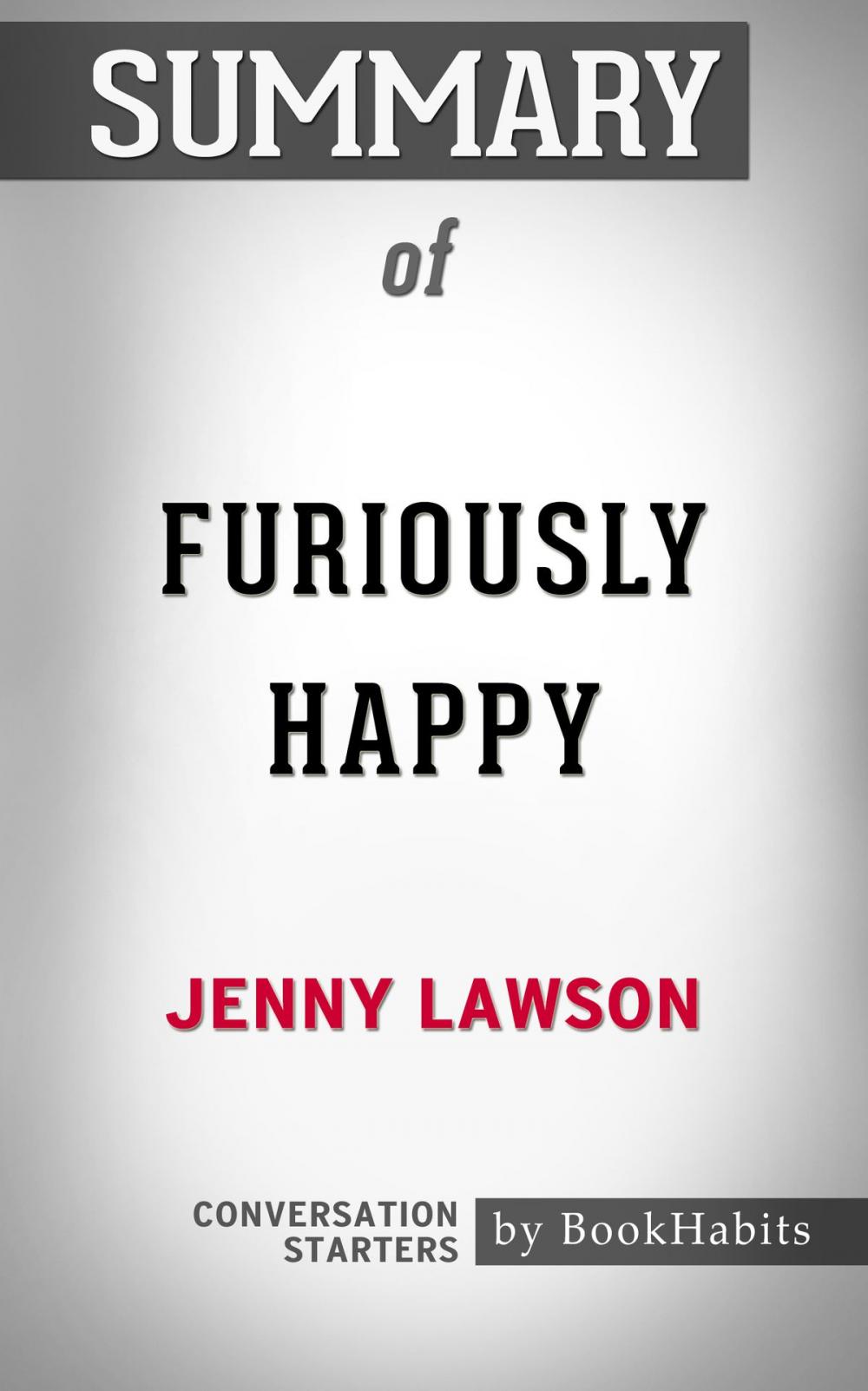 Big bigCover of Summary of Furiously Happy: A Funny Book About Horrible Things by Jenny Lawson | Conversation Starters