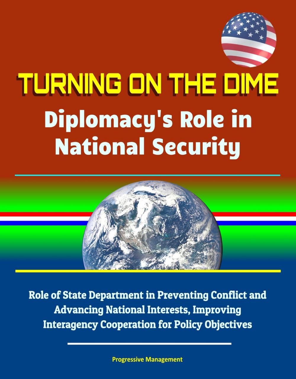 Big bigCover of Turning on the Dime: Diplomacy's Role in National Security - Role of State Department in Preventing Conflict and Advancing National Interests, Improving Interagency Cooperation for Policy Objectives