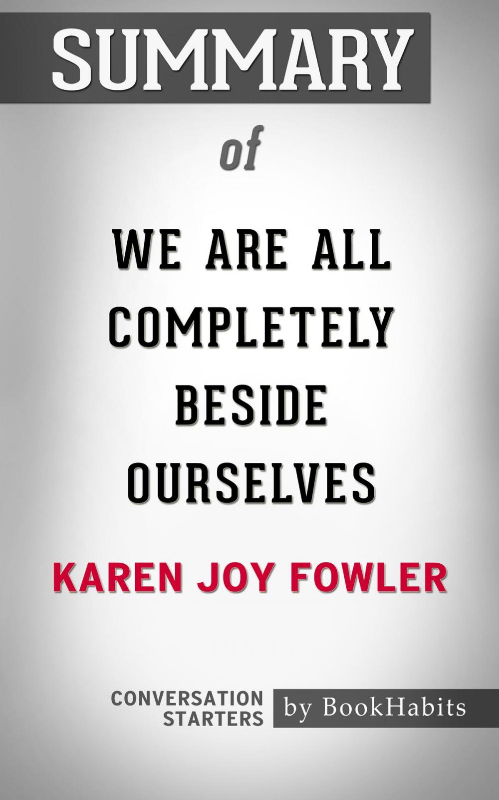 Big bigCover of Summary of We Are All Completely Beside Ourselves by Karen Joy Fowler | Conversation Starters