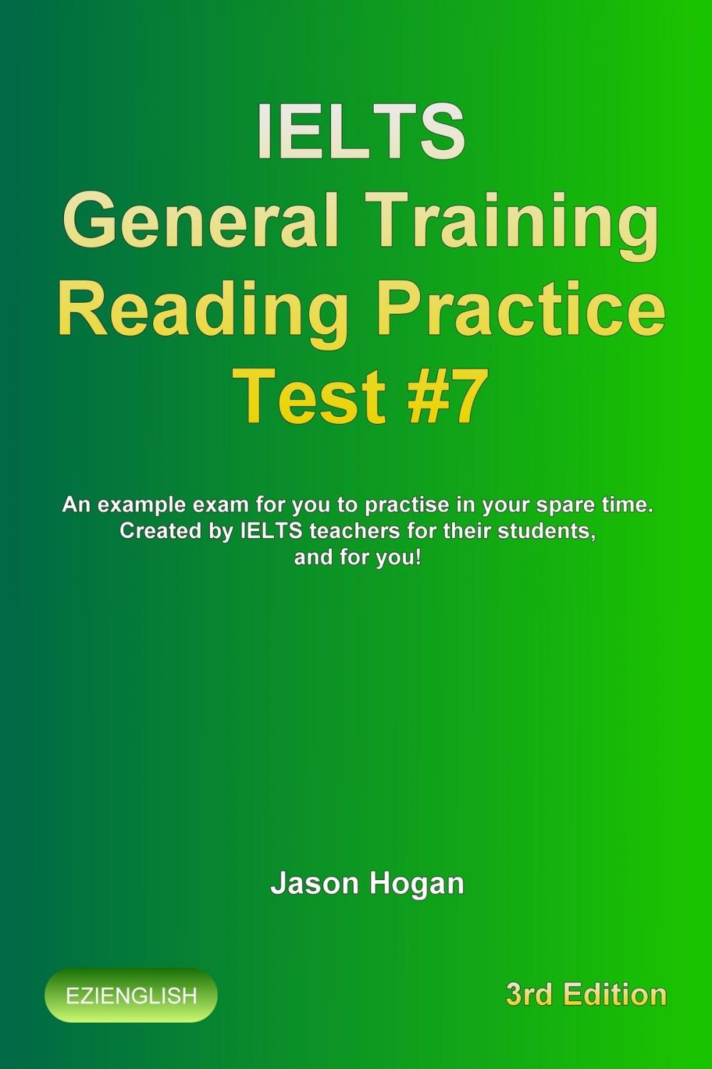 Big bigCover of IELTS General Training Reading Practice Test #7. An Example Exam for You to Practise in Your Spare Time. Created by IELTS Teachers for their students, and for you!