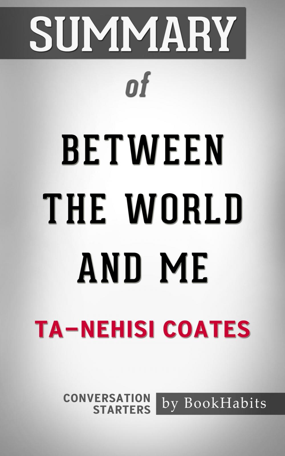 Big bigCover of Summary of Between the World and Me by Ta-Nehisi Coates | Conversation Starters