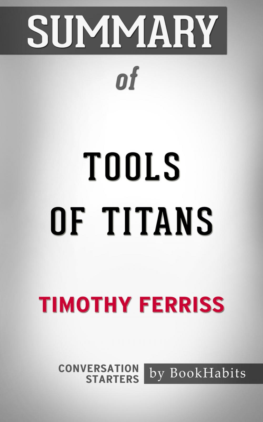 Big bigCover of Summary of Tools of Titans by Timothy Ferriss | Conversation Starters