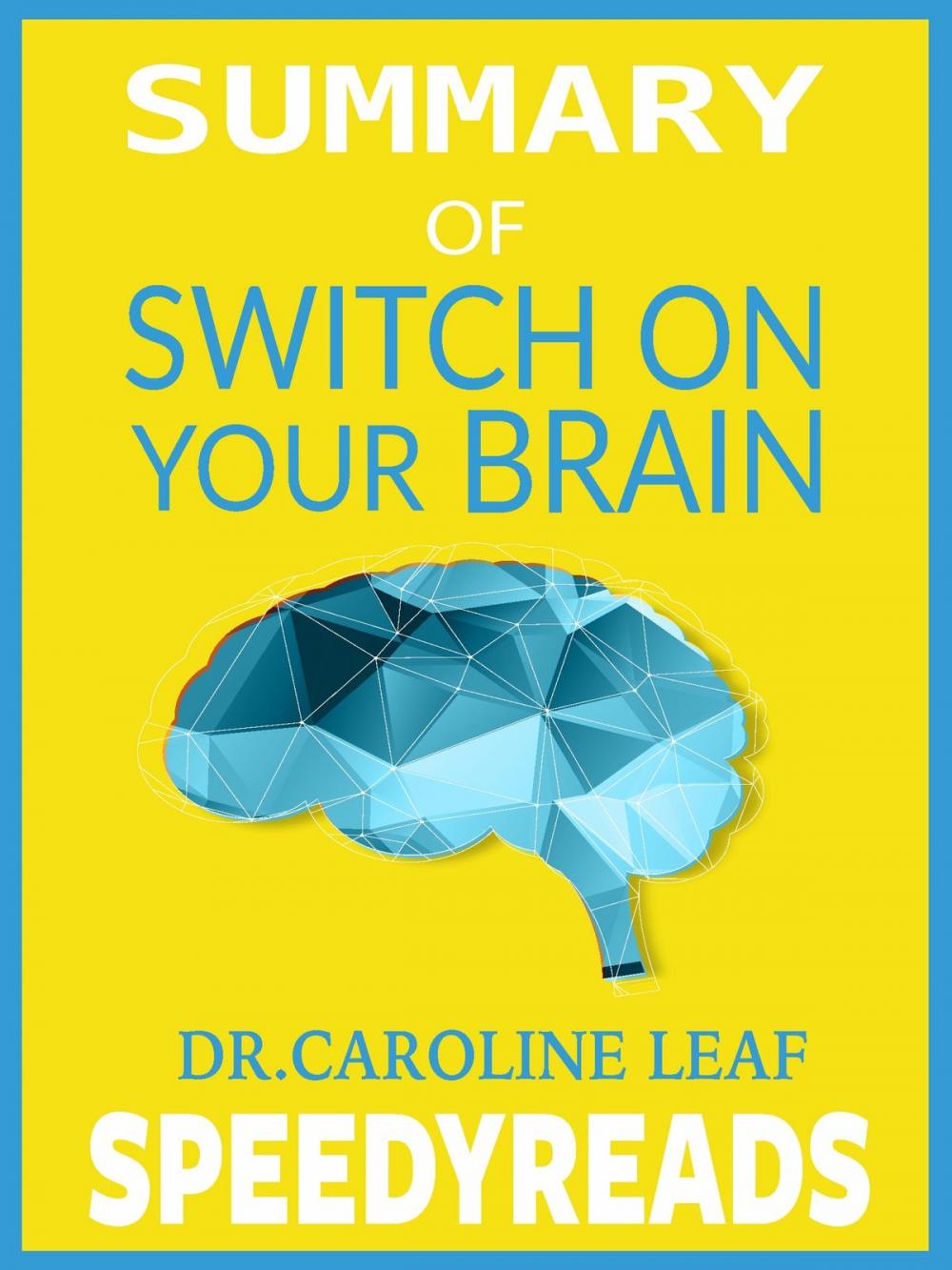 Big bigCover of Summary of Switch On Your Brain by Dr. Caroline Leaf