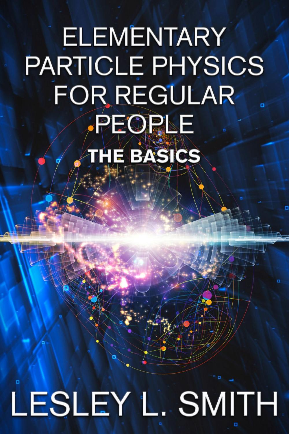 Big bigCover of Elementary Particle Physics for Regular People: The Basics